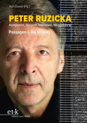 Peter Ruzicka – Komponist, Dirigent, Intendant, Weggefährte von Eberle,  Auli, Thieße,  Claudia