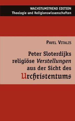 Peter Sloterdijks religiöse Verstellungen aus der Sicht des Urchristentums von Vitalis,  Pavel