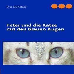 Peter und die Katze mit den blauen Augen von Günther,  Eva