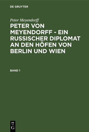 Peter von Meyendorff : ein russischer Diplomat an den Höfen von Berlin und Wien ; politischer und privater Briefwechsel 1826 – 1863 von Hoetzsch,  Otto, Meyendorff,  Peter