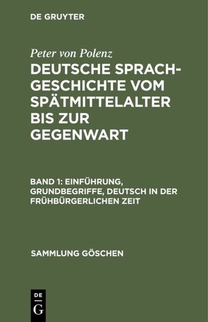 Peter von Polenz: Deutsche Sprachgeschichte vom Spätmittelalter bis zur Gegenwart / Einführung, Grundbegriffe, Deutsch in der frühbürgerlichen Zeit von Polenz,  Peter von