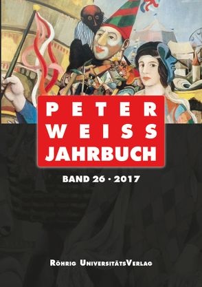 Peter Weiss Jahrbuch 26 (2017) von Beise,  Arnd, Budde,  Jannica, Clare,  Jennifer, Eder,  Emily, Felten,  Georges, Föhr,  Salya, Hofmann,  Michael, Hunziker,  Roman, Klohs,  Kathrin, Kluwe,  Sandra, Müller,  Ralph, Müller-Wille,  Klaus, Simon,  Ralf