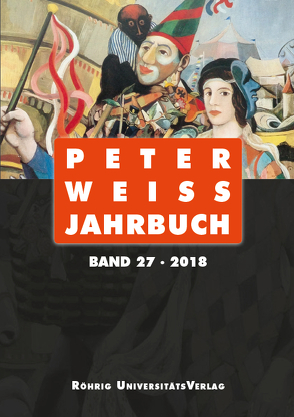 Peter Weiss Jahrbuch 27 (2018) von Beise,  Arnd, Bigler,  Regula, Birnstiel,  Klaus, Emcke,  Carolin, Felten,  Georges, Hofmann,  Michael, Honold,  Alexander, Hunziker,  Roman, Leitloff,  Isabelle, Müller-Wille,  Klaus, Rau,  Milo, Thurn,  Nike, Weiss,  Peter, Willner,  Jenny