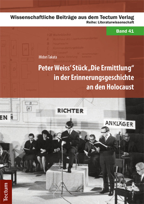 Peter Weiss‘ Stück „Die Ermittlung“ in der Erinnerungsgeschichte an den Holocaust von Takata,  Midori