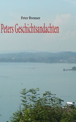 Peters Geschichtsandachten von Brenner,  Peter