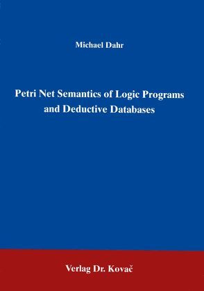 Petri Net Semantics of Logic Programs and Deductive Databases von Dahr,  Michael