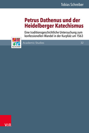 Petrus Dathenus und der Heidelberger Katechismus von Frank,  Günter, Gordon,  Bruce, Lamberigts,  Mathijs, Mahlmann-Bauer,  Barbara, Rasmussen,  Tarald, Schilling,  Johannes, Schreiber,  Tobias, Selderhuis,  Herman J, Tóth,  Zsombor, Wassilowsky,  Günther, Westphal,  Siegrid, Whitford,  David M.