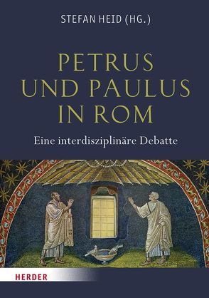 Petrus und Paulus in Rom von Ameling,  Walter, Baum,  Armin D., Blümer,  Wilhelm, Brandenburg,  Hugo, Burkard,  Dominik, Dassmann,  Ernst, Dresken-Weiland,  Jutta, Durst,  Michael, Ehlen,  Oliver, Gnilka,  Christian, Haehling,  Raban von, Heid,  Stefan, Lebek,  Wolfgang Dieter, Lona,  Horacio E., Mielsch,  Harald, Papi,  Caterina, Riesner,  Rainer, Schmitt,  Tassilo, Sproll,  Heinz, Strocka,  Volker, Vielberg,  Meinolf, Vielberg,  Philipp, Weber,  Winfried, Zwierlein,  Otto