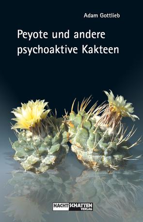 Peyote und andere psychoaktive Kakteen von Dicht,  Reto, Gottlieb,  Adam, Suzuki,  Jolanda