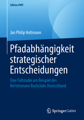 Pfadabhängigkeit strategischer Entscheidungen von Holtmann,  Jan Philip