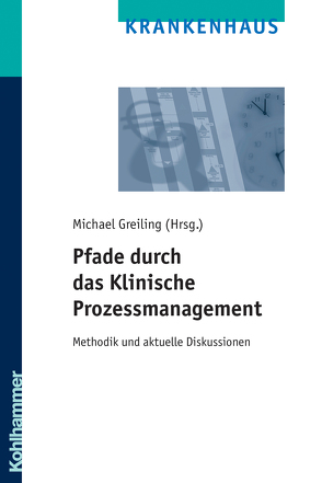 Pfade durch das Klinische Prozessmanagement von Greiling,  Michael