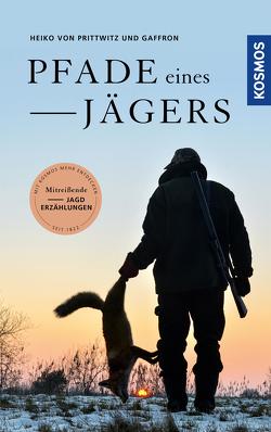 Pfade eines Jägers von Gaffron,  Heiko von Prittwitz und