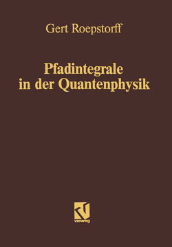 Pfadintegrale in der Quantenphysik von Roepstorff,  Gert