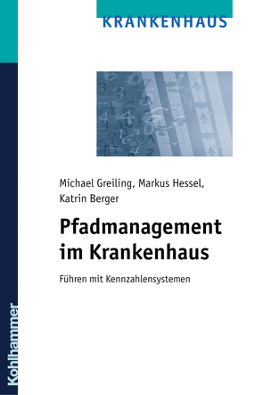 Pfadmanagement im Krankenhaus von Berger,  Katrin, Greiling,  Michael, Hessel,  Markus