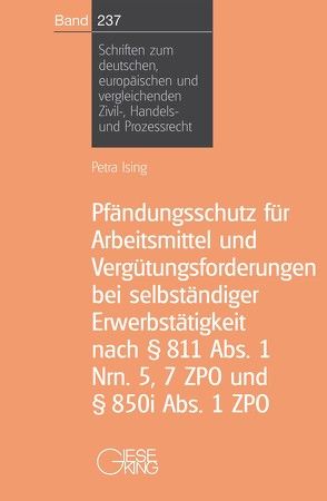 Pfändungsschutz für Arbeitsmittel und Vergütungsforderungen bei selbständiger Erwerbstätigkeit nach § 811 Abs. 1 Nrn.5, 7 ZPO und § 850 i Abs. 1 ZPO von Ising,  Petra