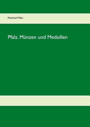 Pfalz. Münzen und Medaillen von Miller,  Manfred