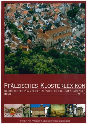 Pfälzisches Klosterlexikon, Bd. 3 von Ammerich,  Hans, Heberer,  Pia, Keddigkeit,  Jürgen, Lagemann,  Charlotte, Untermann,  Matthias