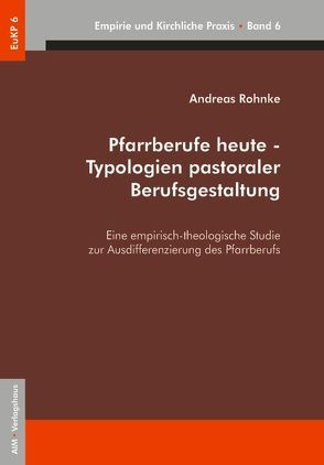 Pfarrberufe heute – Typologien pastoraler Berufsgestaltung von Rohnke,  Andreas