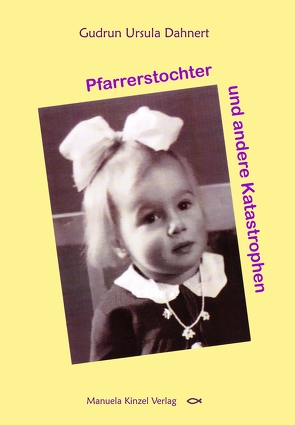 Pfarrerstochter und andere Katastrophen von Dahnert,  Gudrun Ursula
