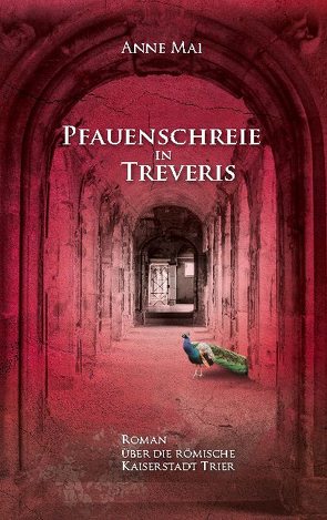 Pfauenschreie in Treveris von Mai,  Anne