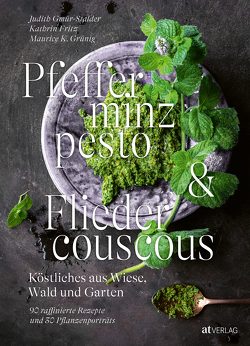 Pfefferminzpesto und Fliedercouscous von Fritz,  Kathrin, Gmür-Stalder,  Judith, Gruenig,  Maurice K