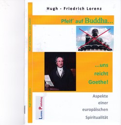 Pfeif´ auf Buddha, uns reicht Goethe! von Lorenz,  Hugh-Friedrich