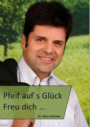 Pfeif auf´s Glück von Schirmer,  Dr. Klaus