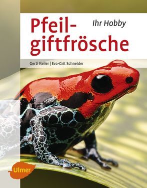 Pfeilgiftfrösche von Keller,  Gerti, Schneider,  Eva-Grit