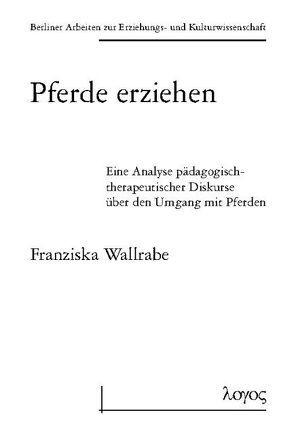 Pferde erziehen – Eine Analyse pädagogisch-therapeutischer Diskurse über den Umgang mit Pferden von Wallrabe,  Franziska