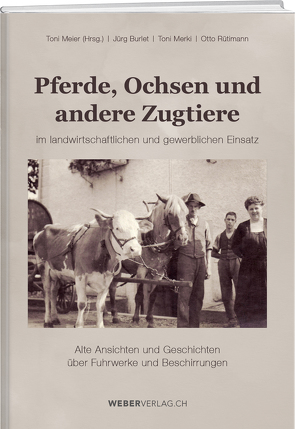 Pferde, Ochsen und andere Zugtiere von Burlet,  Jürg, Meier,  Toni, Merki,  Toni, Rütimann,  Otto