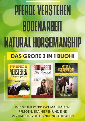 Pferde verstehen | Bodenarbeit | Natural Horsemanship – Das große 3 in 1 Buch: Wie Sie Ihr Pferd optimal halten, pflegen, trainieren und eine vertrauensvolle Bindung aufbauen von Friese,  Mareike