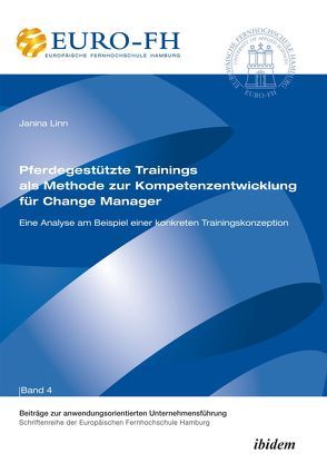 Pferdegestützte Trainings als Methode zur Kompetenzentwicklung für Change Manager von Altmann,  Jörn, Berg,  Christoph, Deckert,  Ronald, Deters,  Jürgen, Linn,  Janina