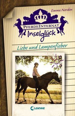 Pferdeinternat Inselglück (Band 3) – Liebe und Lampenfieber von Norden,  Emma