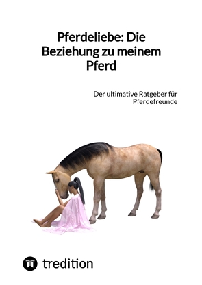 Pferdeliebe: Die Beziehung zu meinem Pferd von Moritz