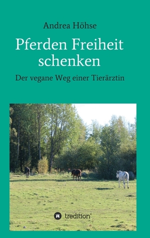 Pferden Freiheit schenken von Höhse,  Andrea