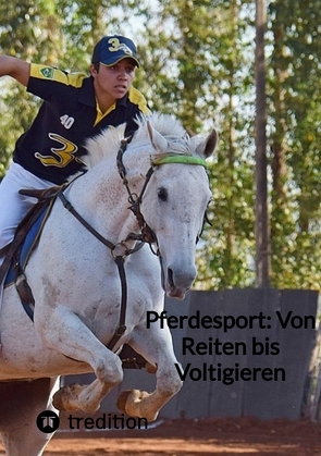 Pferdesport: Von Reiten bis Voltigieren von Moritz