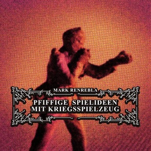 Pfiffige Spielideen mit Kriegsspielzeug von Renrebla,  Mark