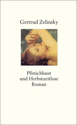 Pfirsichhaut und Herbstzeitlose von Zelinsky,  Gertrud