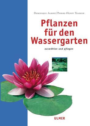 Pflanzen für den Wassergarten von Albert,  Dominique, Tramier,  Pierre-Henry