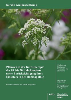 Pflanzen in der Krebstherapie des 18. bis 20. Jahrhunderts unter Berücksichtigung ihres Einsatzes in der Homöopathie von Grothusheitkamp,  Kerstin