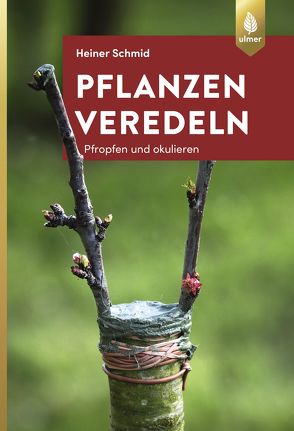 Pflanzen veredeln von Schmid,  Heiner