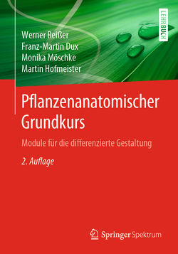 Pflanzenanatomischer Grundkurs von Dux,  Franz-Martin, Hofmeister,  Martin, Lay,  Martin, Möschke,  Monika, Reißer,  Werner