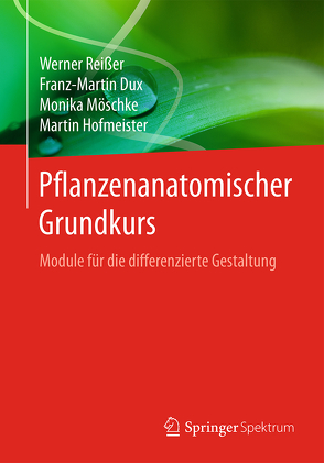 Pflanzenanatomischer Grundkurs von Dux,  Franz-Martin, Hofmeister,  Martin, Lay,  Martin, Möschke,  Monika, Reißer,  Werner