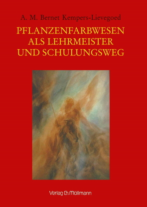 Pflanzenfarbwesen als Lehrmeister und Schulungsweg von Bernet Kempers-Lievegoed,  Antoinette Maria