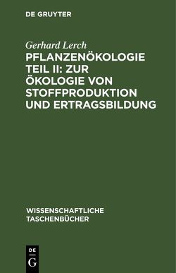 Pflanzenökologie Teil II: Zur Ökologie von Stoffproduktion und Ertragsbildung von Lerch,  Gerhard