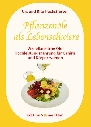 Pflanzenöle als Lebenselixiere von Hochstrasser,  Jasmin, Hochstrasser,  Rita, Hochstrasser,  Urs