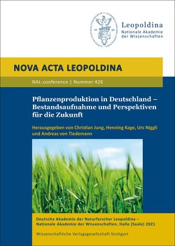 Pflanzenproduktion in Deutschland – Bestandsaufnahme und Perspektiven für die Zukunft von Jung,  Christian, Kage,  Henning, Niggli,  Urs, Tiedemann,  Andreas von