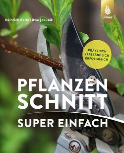 Pflanzenschnitt super einfach von Beltz,  Heinrich, Jakubik,  Dr.-Ing. Uwe