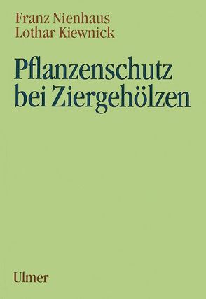 Pflanzenschutz bei Ziergehölzen von Kiewnick,  Lothar, Nienhaus,  Franz