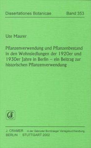 Pflanzenverwendung und Pflanzenbestand in den Wohnsiedlungen der 1920er und 1930er Jahre in Berlin von Maurer,  Ute